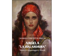 Angela «La Malandrina». Storia di brigantaggio e libertà, Maria Concetta Preta