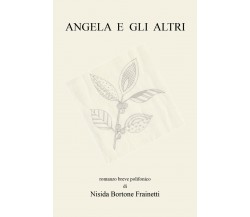 Angela e gli altri	 di Nisida Bortone Frainetti,  2019,  Youcanprint