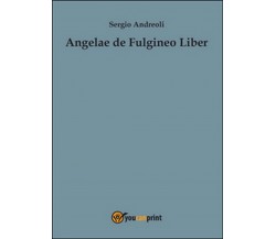 Angelae de Fulgineo Liber	 di Sergio Andreoli,  2015,  Youcanprint