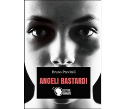 Angeli bastardi	 di Bruno Previtali,  2015,  Lettere Animate Editore