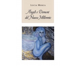 Angeli e Demoni del nuovo millennio di Lucia Mosca,  2020,  Youcanprint