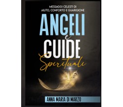 Angeli e Guide Spirituali - Anna Maria Di Marzo - Independently, 2021