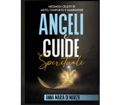 Angeli e Guide Spirituali - Anna Maria Di Marzo - Independently, 2021
