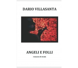 Angeli e folli di Dario Stefano Villasanta,  2021,  Indipendently Published