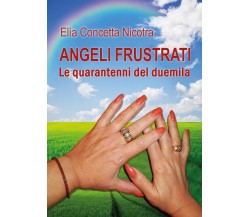 Angeli frustrati le quarantenni del duemila	 di Elìa Concetta Nicotra,  2017