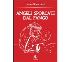 Angeli sporcati dal fango, Tiziana Liuzzi, Laura Liuzzi,  2015,  Libellula Ed.