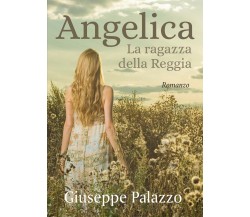 Angelica la ragazza della Reggia	 di Giuseppe Palazzo,  2020,  Youcanprint