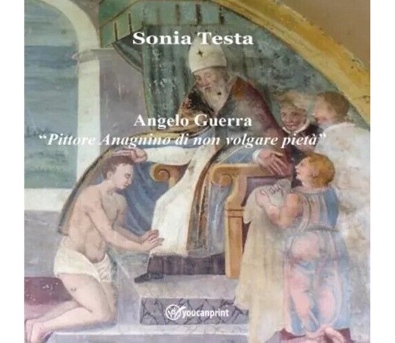 Angelo Guerra Pittore Anagnino di non volgare pietà di Sonia Testa, 2022, You