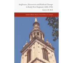 Anglicans, Dissenters and Radical Change in Early New England, 1686-1786 - 2018