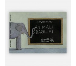 Animali sbagliati di Franco Matticchio, 2016, Vànvere