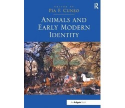 Animals and Early Modern Identity - Pia F. Cuneo - Routledge, 2017