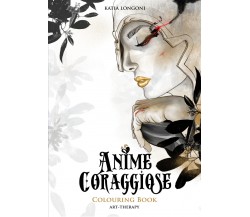 Anime Coraggiose Colouring Book	 di Katia Longoni,  2021,  Youcanprint