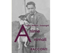 Anime animali di Amelia Belloni Sonzogni,  2021,  Youcanprint