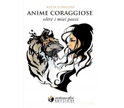 Anime coraggiose... Oltre i miei passi	 di Katia Longoni,  2019,  Youcanprint