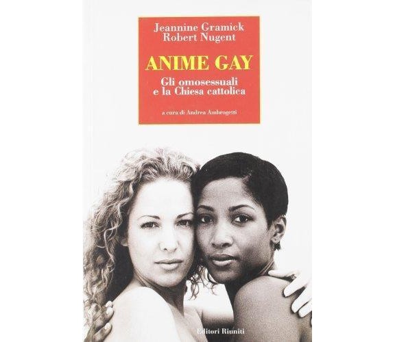 Anime gay - Robert Nugent,Jeannine Gramick - Editori Riuniti,2003 - A