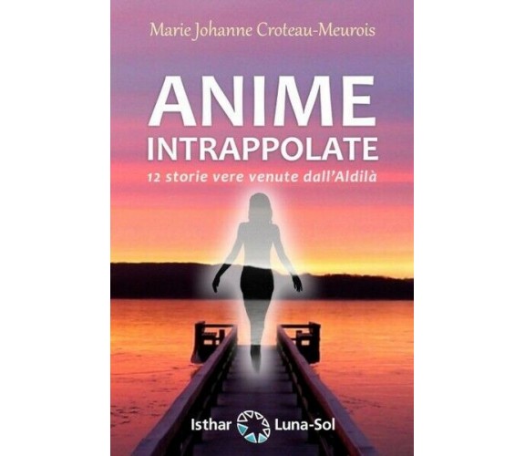 Anime intrappolate. 12 storie vere venute dall’Aldilà (Isthar, 2019) - ER