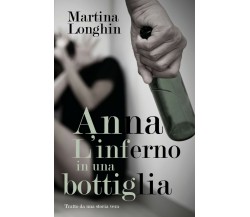 Anna, L’inferno in una bottiglia	 di Martina Longhin,  2018,  Youcanprint