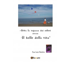 Anna la ragazza dai colori ovvero il bello della vita	 di Anna Luisa Faleschini