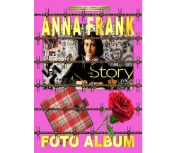 Anne Frank – Photo Album  di Sergio Felleti,  2017,  Youcanprint - ER