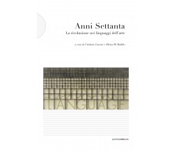 Anni Settanta. La rivoluzione dei linguaggi nell'arte - C. Casero - 2015