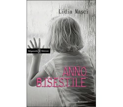Anno bisestile	 di Lidia Masci,  2016,  Gilgamesh Edizioni