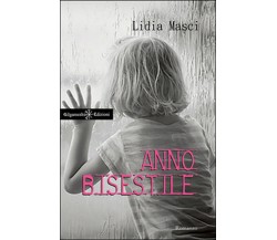 Anno bisestile di Lidia Masci,  2016,  Gilgamesh Edizioni