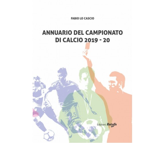 Annuario del Campionato di Calcio 2019-20 - Fabio Lo Cascio - Return, 2020