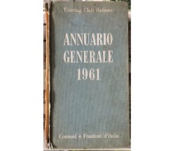 Annuario generale 1961. Comuni e Frazioni d’Italia di Aa.vv., 1961, Touring C