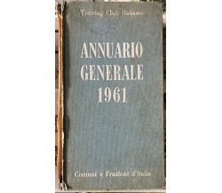 Annuario generale 1961. Comuni e Frazioni d’Italia di Aa.vv., 1961, Touring C