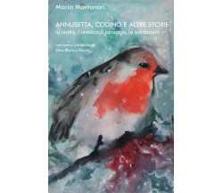 Annusetta, Codino e altre storie	 di Maria Montanari,  2019,  Youcanprint