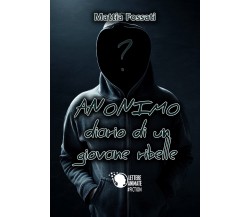 Anonimo-Diario di un giovane ribelle	 di Mattia Fossati,  2017,  Lettere Animate