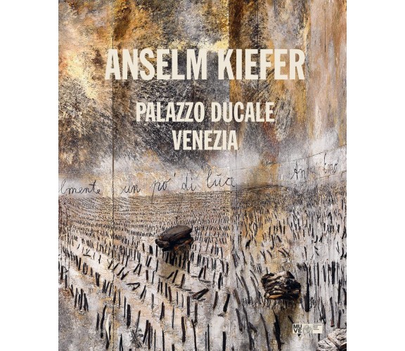 Anselm Kiefer. Ediz. italiana - G. Belli, J. Sirén - Marsilio, 2022