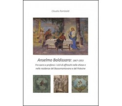 Anselmo Baldissara pittore 1867-1953, di Claudio Rambaldi,  2016,  Youcanp. - ER