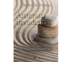 Antenati invadenti	 di Bruno J.r. Nicolaus,  2017,  Youcanprint