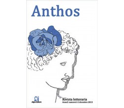 Anthos. Rivista letteraria Anno2 n.1-2 dic.2013	 di Redazione Anthos,  Algra Ed.