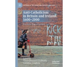 Anti-Catholicism In Britain And Ireland, 1600-2000 - Claire Gheeraert-Graffeuill