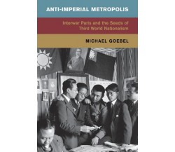Anti-Imperial Metropolis - Michael Goebel - Cambridge, 2022