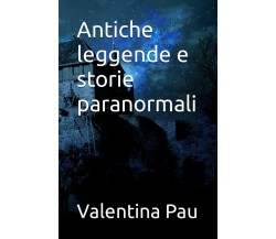 Antiche leggende e storie paranormali di Valentina Pau, 2023, Indipendently P