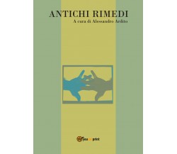 Antichi Rimedi di Alessandro Ardito,  2018,  Youcanprint