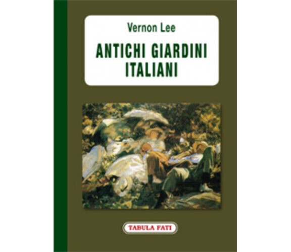 Antichi giardini italiani di Vernon Lee,  2013,  Tabula Fati