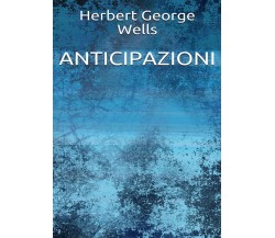 Anticipazioni	 di Herbert G. Wells,  2019,  Youcanprint