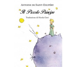 Antoine de Saint-Exupéry: Il piccolo principe - Traduzione di Nicola Cieri	