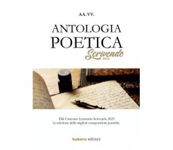 Antologia Poetica Scrivendo 2023 di Aa.vv., 2023, Kubera Edizioni