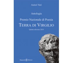 Antologia. Premio nazionale di poesia Terra di Virgilio. 5ª edizione. Ediz. inte