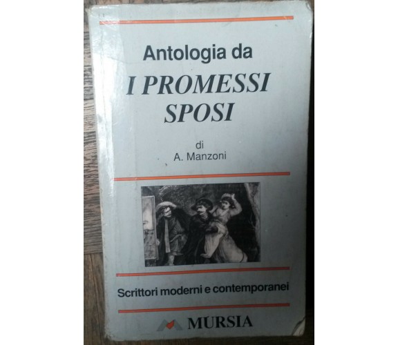 Antologia da I Promessi Sposi - A. Manzoni - Mursia,1996 - R