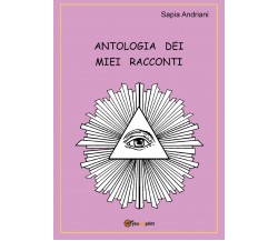 Antologia dei miei racconti	 di Sapia Andriani,  2020,  Youcanprint