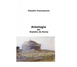 Antologia del Dialetto de Roma di Claudio Francesconi, 2022, Youcanprint