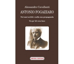 Antonio Fogazzaro, Nei suoi scritti e nella sua propaganda di Alessandro Cavalla