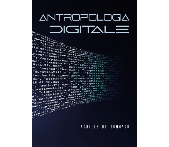 Antropologia digitale di Achille De Tommaso,  2021,  Youcanprint