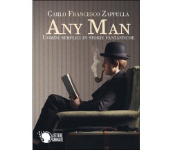 Any Man, uomini semplici in storie fantastiche	 di Carlo F. Zappulla,  2016